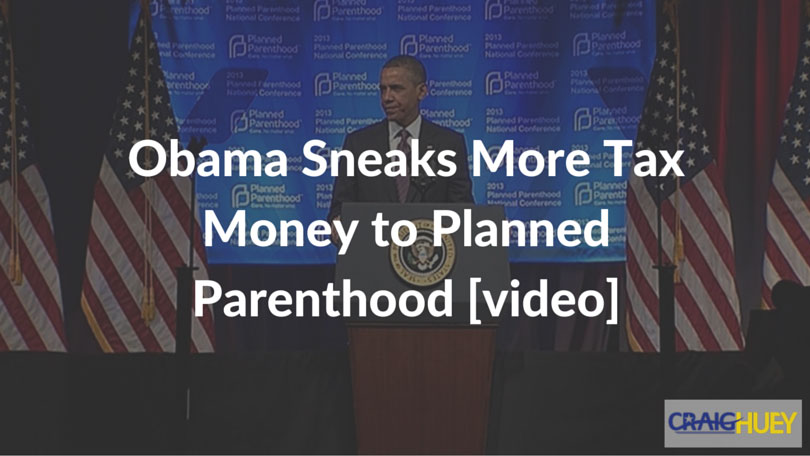 Obama Sneaks More Tax Money to Planned Parenthood