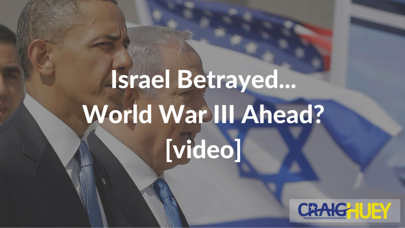 Israel Betrayed... World War III Ahead?