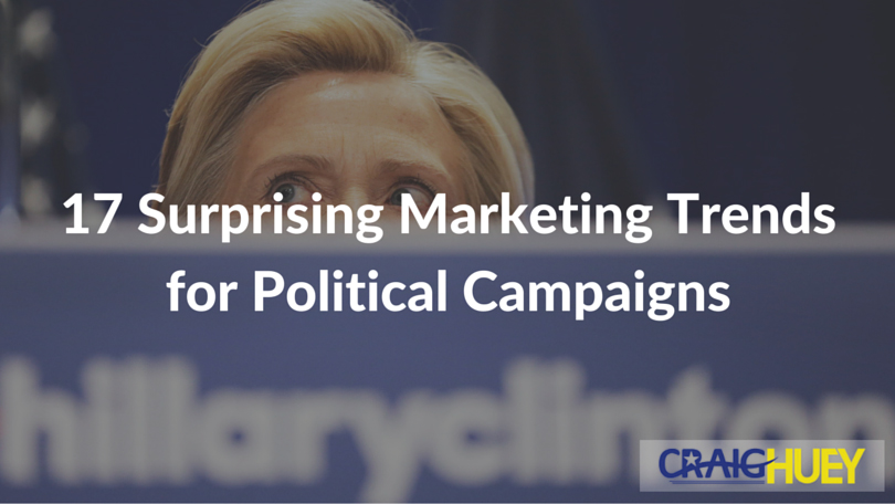 Unanticipated Trends in Political Campaign Marketing: 17 Insights.