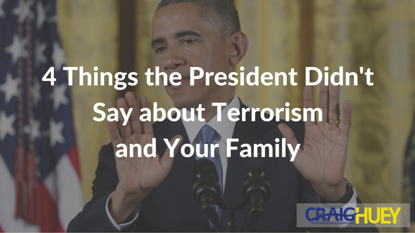 Four Unspoken Aspects of Terrorism and Its Impact on Your Family by the President.