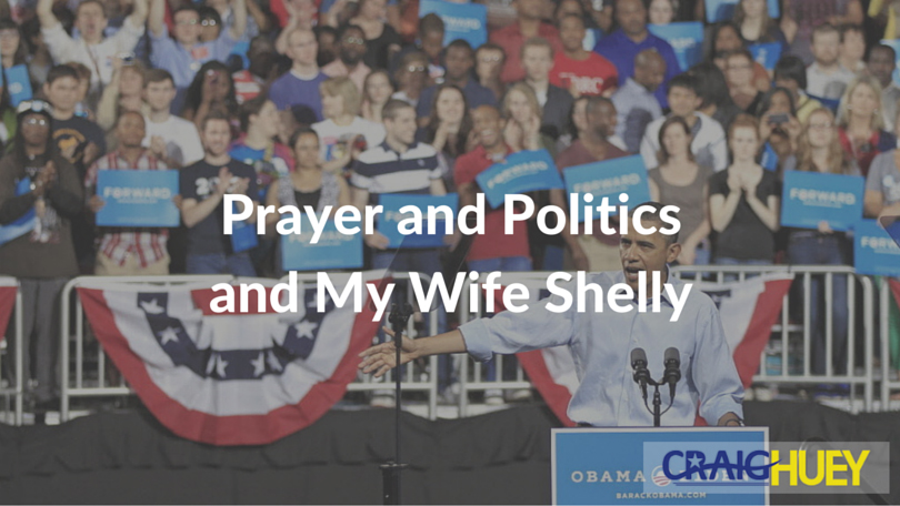 The Intersection of Prayer, Politics, and My Spouse Shelly