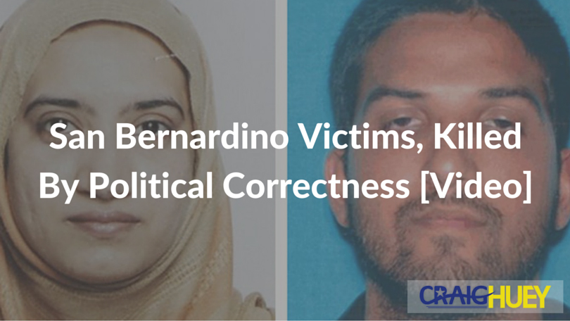 San Bernardino Victims, Killed By Political Correctness