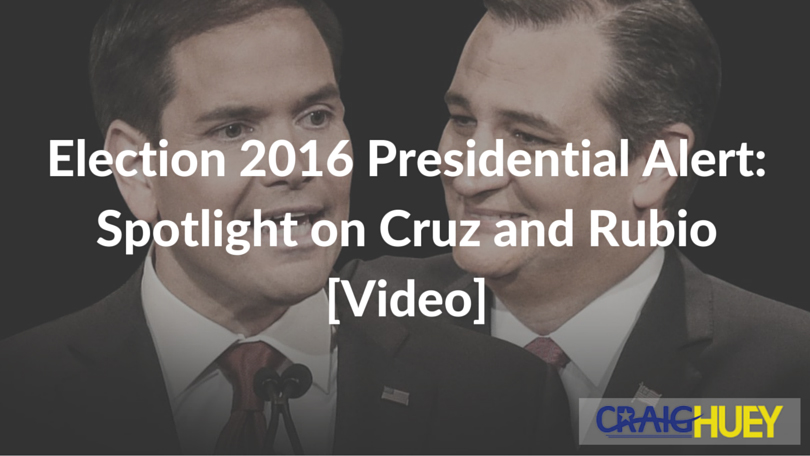 Election 2016 Presidential Alert: Spotlight on Cruz and Rubio