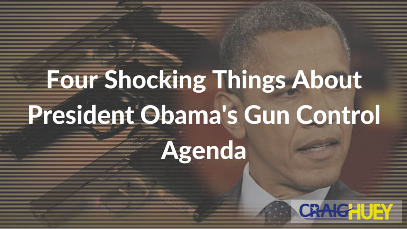 Four Astonishing Revelations About President Obama's Gun Control Plan..