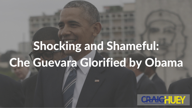 Appalling and Disgraceful: Obama Commends Che Guevara