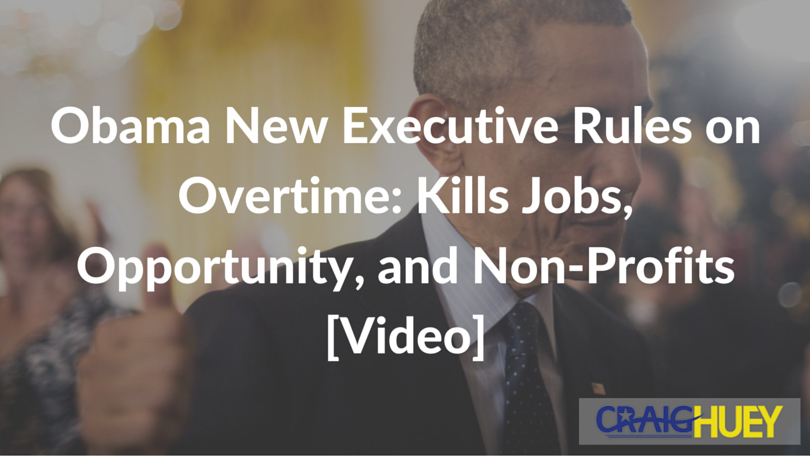 New Executive Regulations on Overtime by Obama: Negatively Impacting Jobs, Opportunities, and Non-Profit Organizations