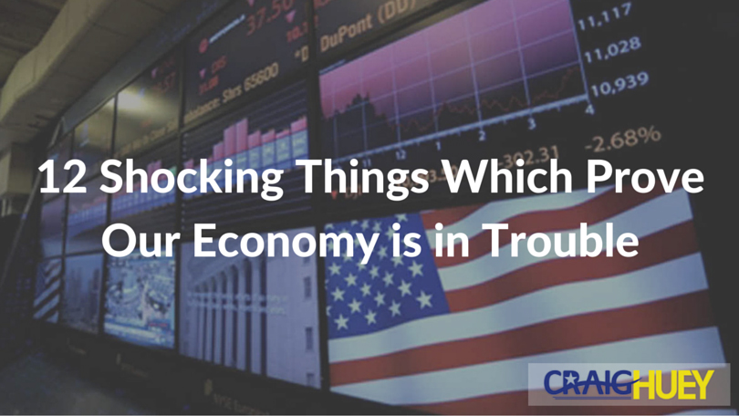 12 Startling Indicators Demonstrating the Deterioration of Our Economy