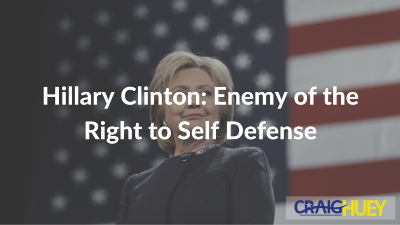 Hillary Clinton: Enemy of the Right to Self Defense