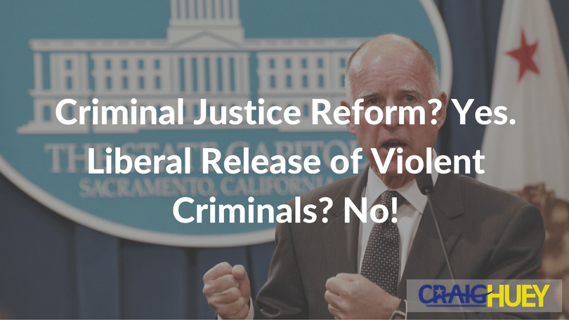 Criminal Justice Reform? Certainly. Liberal Release of Violent Criminals? Absolutely Not!