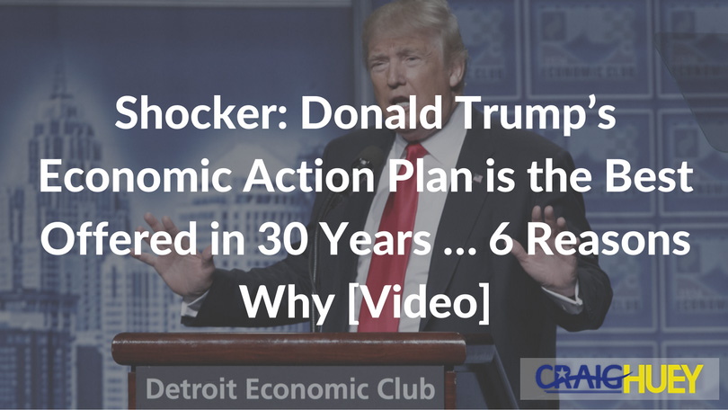 Surprising: Donald Trump's Economic Proposal is the Most Comprehensive in Three Decades... Six Reasons Why