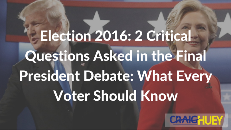 2016 Election: Three Vital Questions Posed in the Concluding Presidential Debate: Essential Information for Every Voter