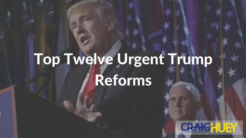 Twelve Critical Reforms Needed by Trump