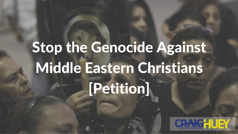 Put an end to the genocide targeting Christians in the Middle East.
