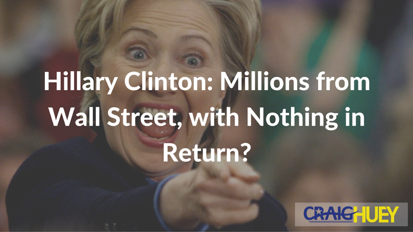Has Hillary Clinton Received Millions from Wall Street with No Reciprocity?