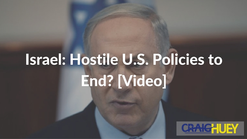 Will Antagonistic U.S. Policies towards Israel Cease?