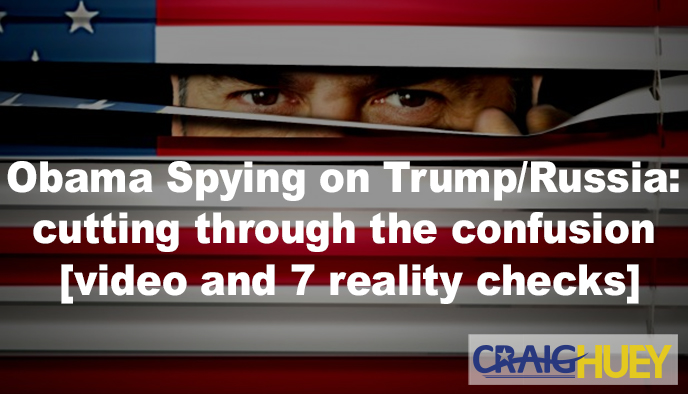 Clarifying the Obama administration's surveillance of Trump and Russia.