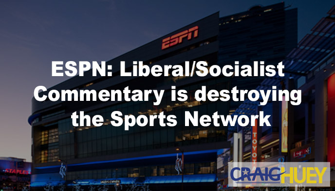 ESPN with a Liberal/Socialist Orientation.