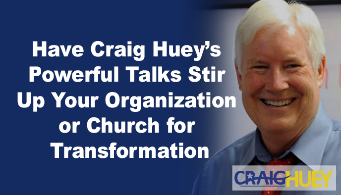 Invite Craig Huey's impactful presentations to inspire change in your organization or church.