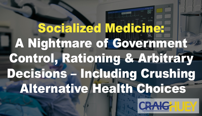 Government-Controlled Healthcare: An Appalling Scenario of Control, Allocation, and Arbitrary Decisions—Involving the Suppression of Alternative Health Options.