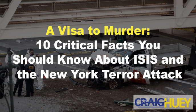A Visa for Homicide: Ten Essential Facts Regarding ISIS and the New York Terror Attack by the NYPD.