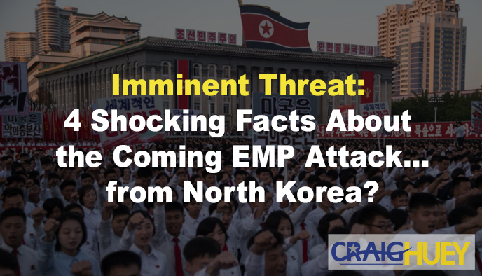 Impending Danger: Four Startling Realities About the Potential EMP Attack... by North Korea?