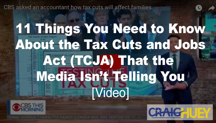 Eleven Facts About the Tax Cuts and Jobs Act (TCJA) That Aren't Being Disclosed by the Media.