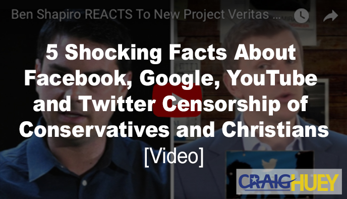 Five Startling Realities Regarding the Censorship of Conservatives and Christians on Facebook, Google, YouTube, and Twitter.