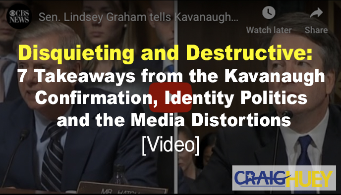 Troubling and Harmful: 7 Insights from the Kavanaugh Confirmation, Distortions by the Media and the Impact of Identity Politics