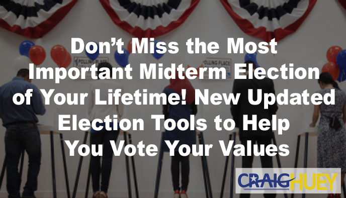 Ensure Your Participation in the Most Significant Midterm Election of Your Lifetime! Updated Tools for the Election to Assist You in Voting According to Your Values