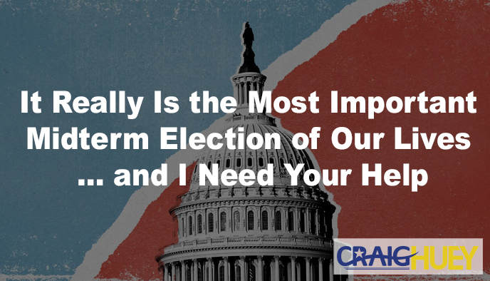 This Midterm Election Truly Holds Unprecedented Significance, and I Seek Your Support