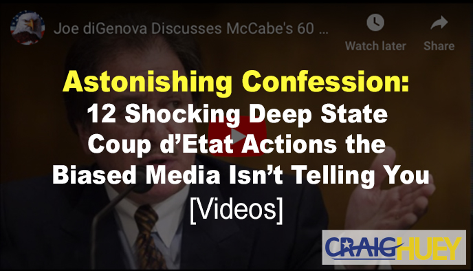 Startling Admission: 12 Surprising Actions of the Deep State Coup that Biased Media is Keeping From You