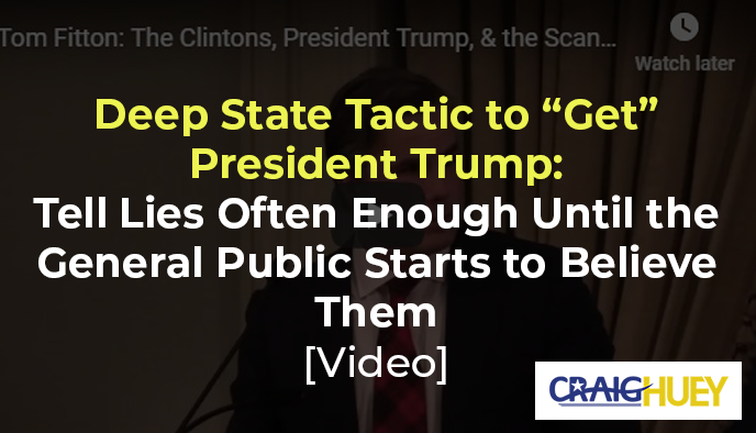 Deep State Strategy to "Target" President Trump: Repeat Falsehoods Frequently Until the Public Begins to Accept Them