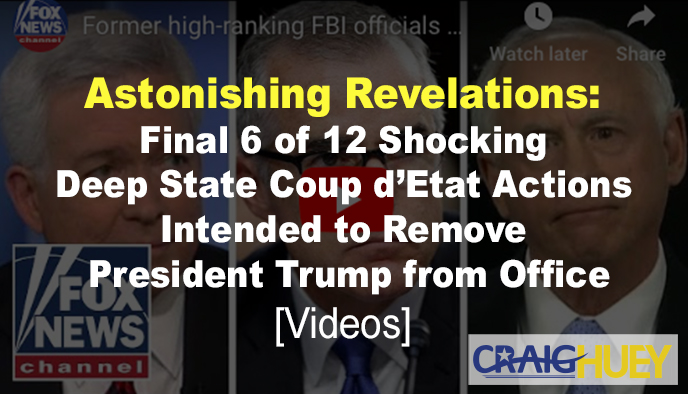 Unbelievable Disclosures: The Last 6 Out of 12 Staggering Deep State Actions to Oust President Trump from Office
