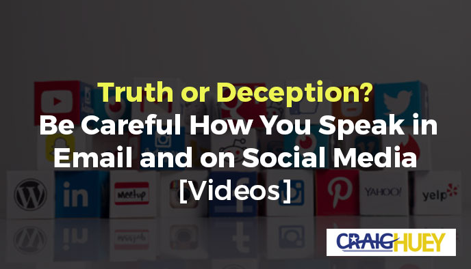 Truth or falsehood? Exercise caution in your communication through email and on social media.