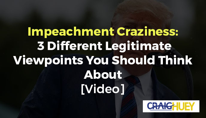 Impeachment Frenzy: Consider Three Valid Perspectives Worth Contemplating.