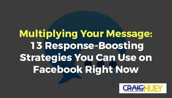 Amplifying Your Communication: 13 Tactics to Enhance Your Facebook Engagement Immediately.