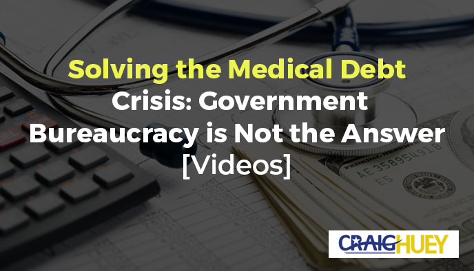 Addressing the Healthcare Debt Challenge: Government Bureaucracy is Not the Solution.