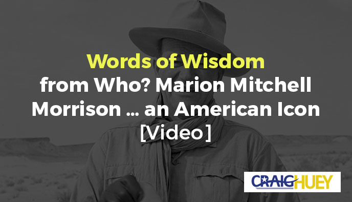 Words of Insight from Whom? Marion Mitchell Morrison... an iconic American figure.