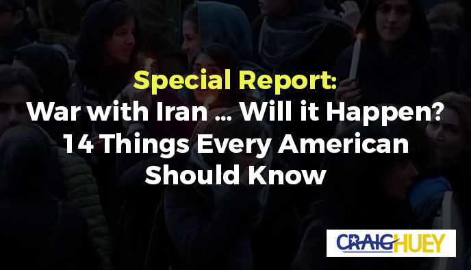Exclusive Coverage: Potential Conflict with Iran... Is It Imminent? Fourteen Facts Every American Should Be Informed About.