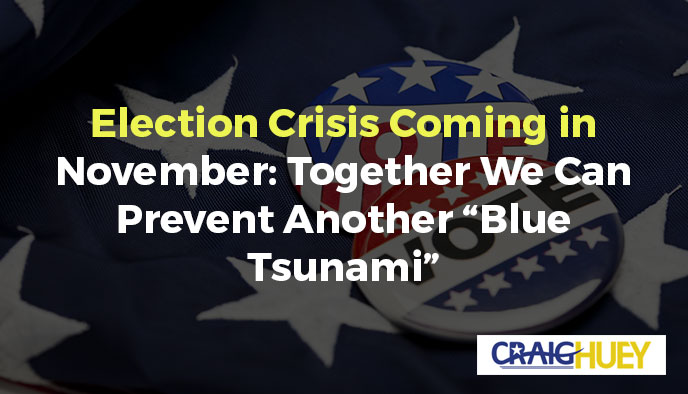 Impending Election Crisis in November: Collaboratively, We Can Thwart Another "Blue Tsunami."