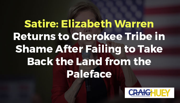 Satirical Take: Elizabeth Warren Shamefully Rejoins the Cherokee Tribe After an Unsuccessful Attempt to Reclaim Land from Non-Natives.