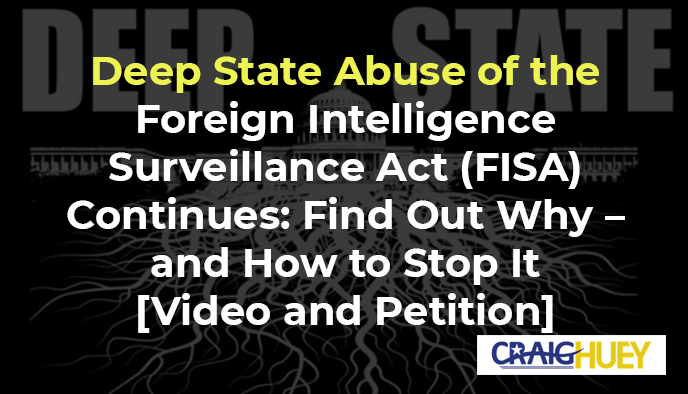 Ongoing Misuse of the Foreign Intelligence Surveillance Act (FISA) by the Deep State: Discover the Reasons Behind It—and How to Put an End to It.