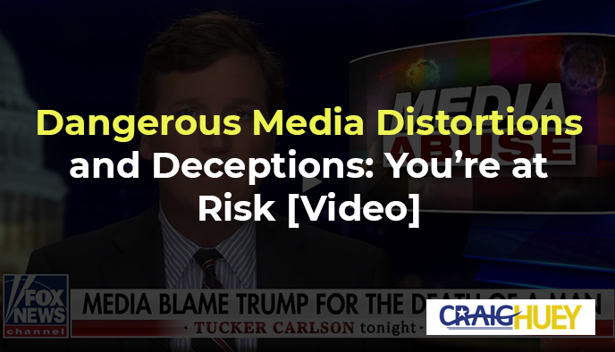 Risk Posed by Distorted and Deceptive Media Narratives: Be Cautious.