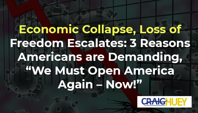 Economic Downturn, Eroding Freedom Intensifies: Three Causes Behind the American Call for Urgent Reopening of the Country.